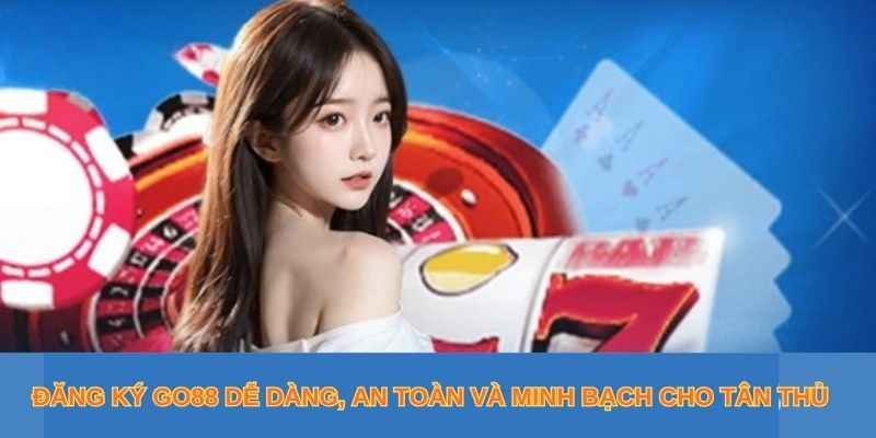 Đăng Ký Go88: Bước Đơn Giản Để Trở Thành Thành Viên